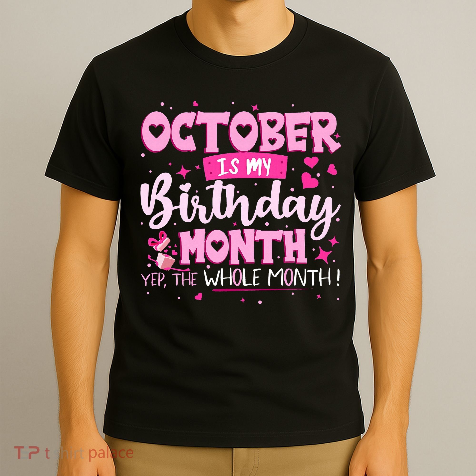 October Is My Birthday Yes The Whole Month Birthday Gifts T-Shirt