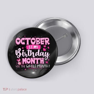 October Is My Birthday Yes The Whole Month Birthday Gifts Button