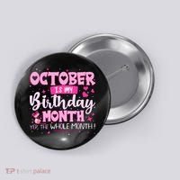 October Is My Birthday Yes The Whole Month Birthday Gifts Button thumb 0