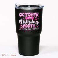 October Is My Birthday Yes The Whole Month Birthday Gifts Tumbler thumb 0