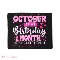 October Is My Birthday Yes The Whole Month Birthday Gifts Mousepad thumb 0