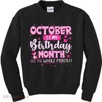 October Is My Birthday Yes The Whole Month Birthday Gifts Kids Sweatshirt thumb 0