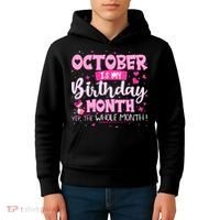 October Is My Birthday Yes The Whole Month Birthday Gifts Kids Hoodie thumb 4