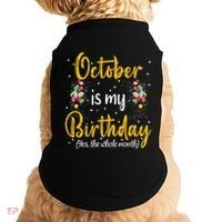 October Is My Birthday Yes The Whole Month October Birthday Doggie Tank thumb 0
