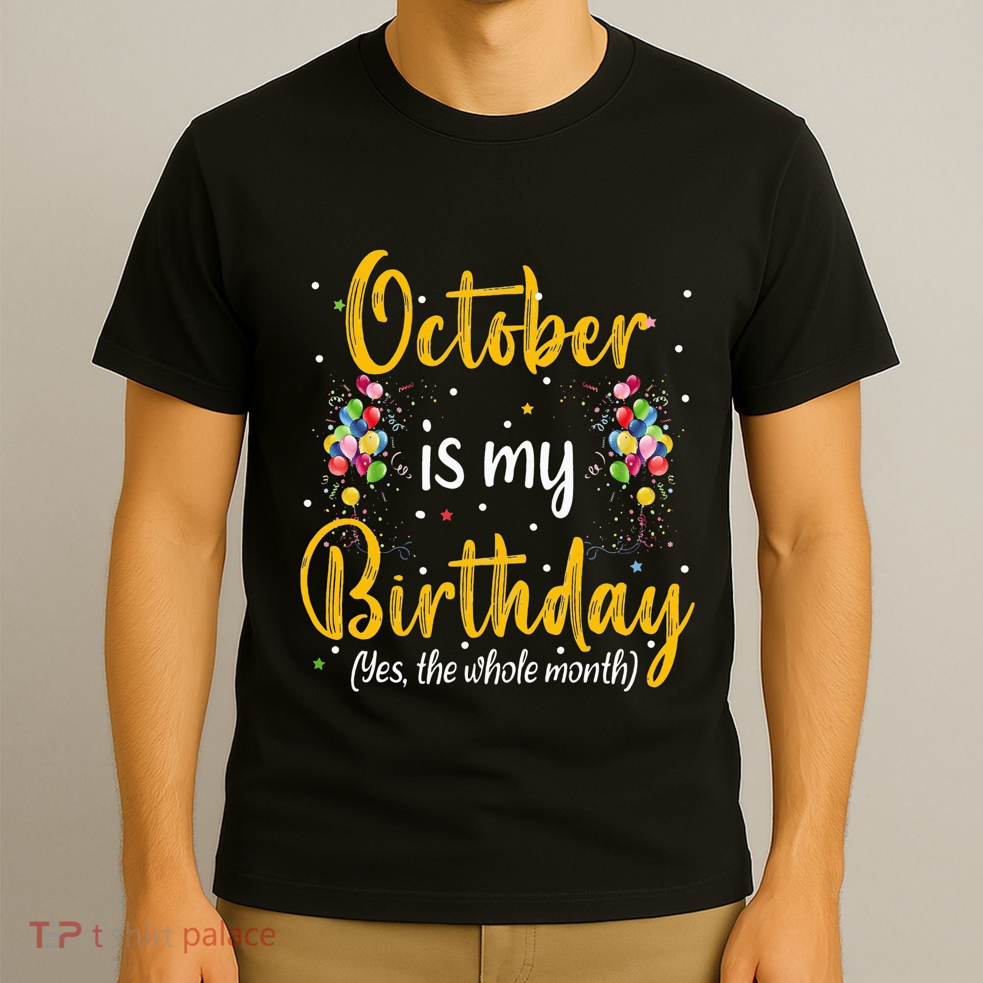 October Is My Birthday Yes The Whole Month October Birthday T-Shirt