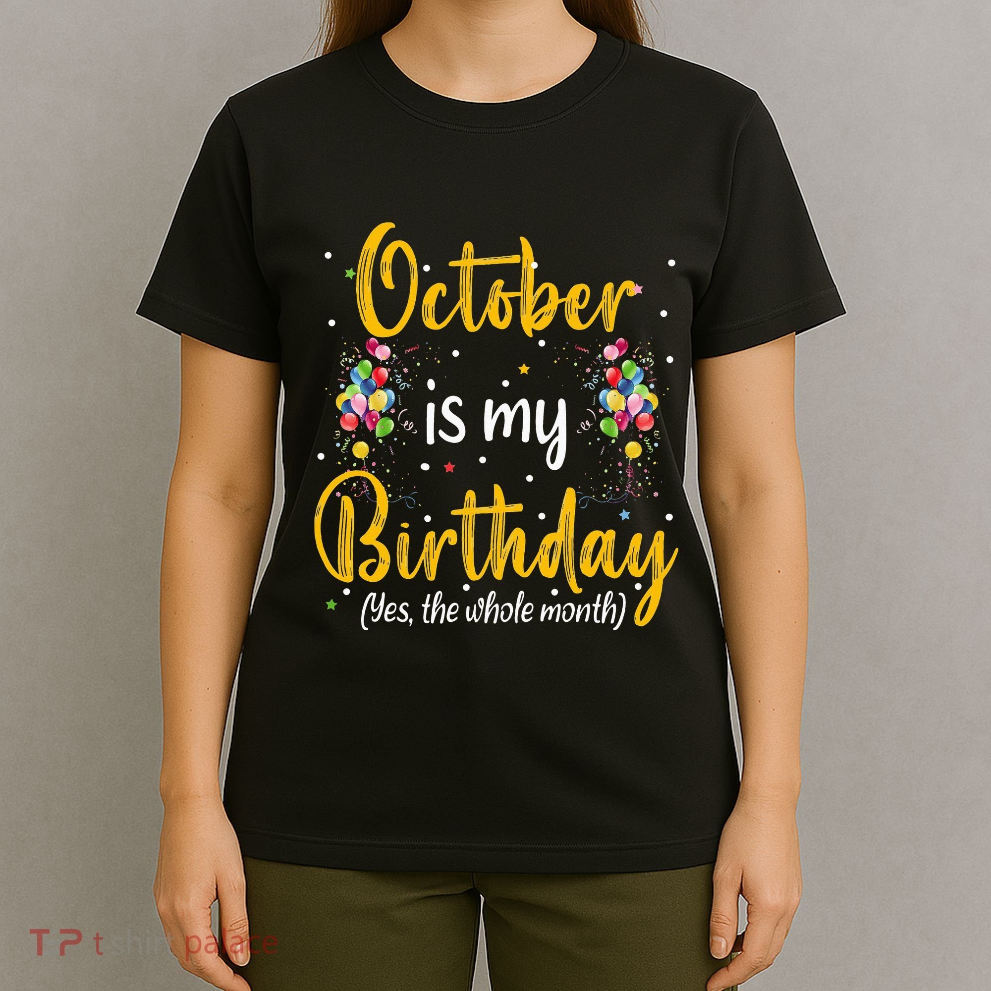 October Is My Birthday Yes The Whole Month October Birthday T-Shirt