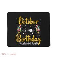 October Is My Birthday Yes The Whole Month October Birthday Mousepad thumb 0