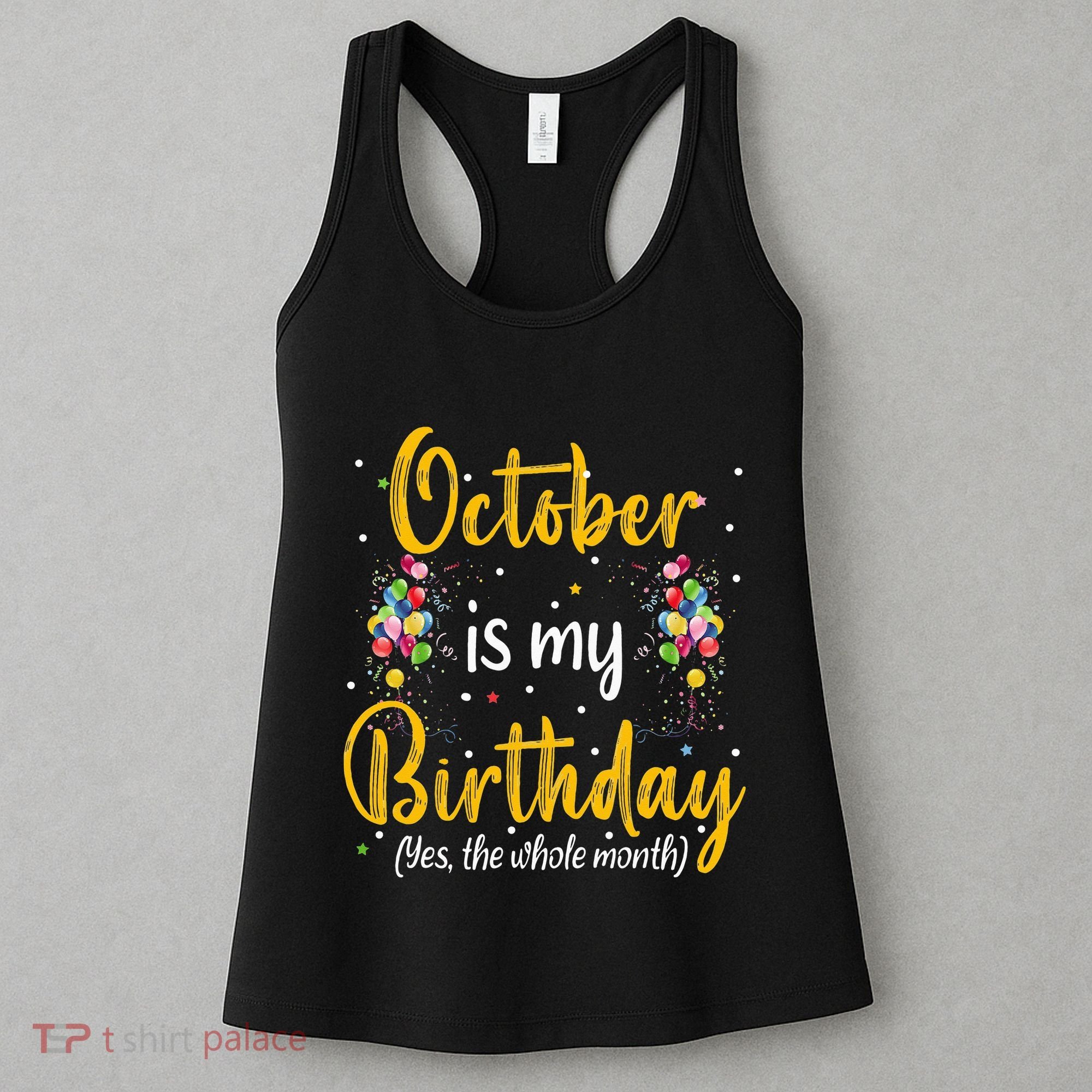 October Is My Birthday Yes The Whole Month October Birthday Women's Tank Top