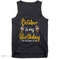 October Is My Birthday Yes The Whole Month October Birthday Tank Top thumb 0