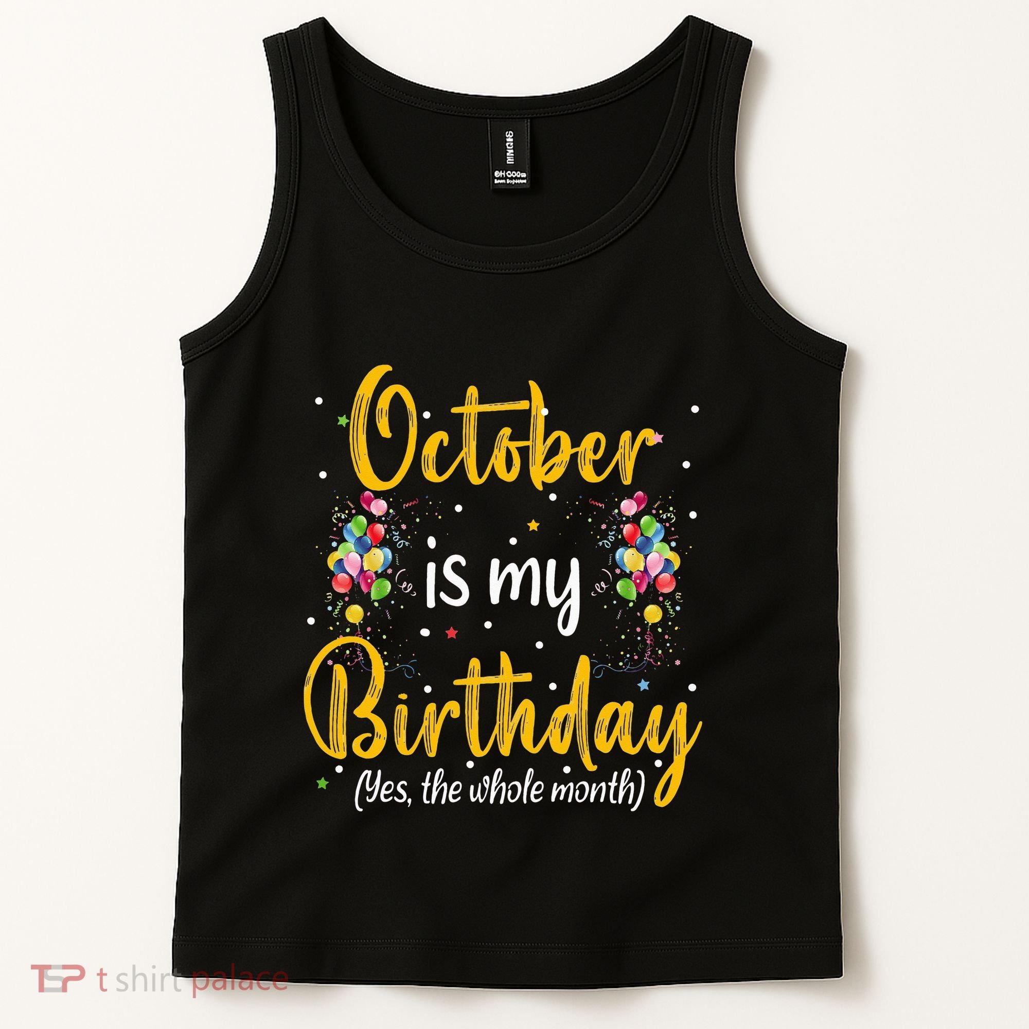 October Is My Birthday Yes The Whole Month October Birthday Tank Top