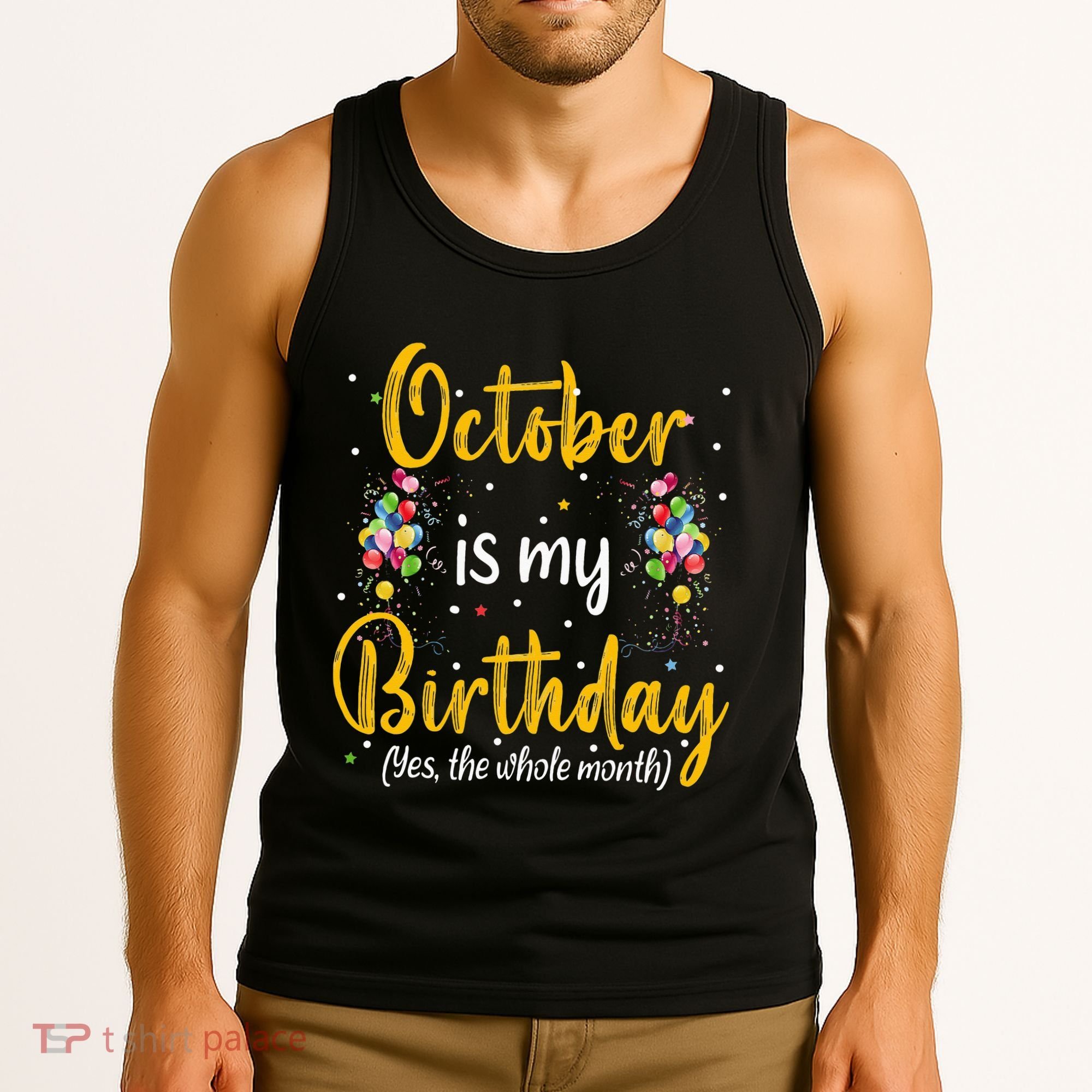 October Is My Birthday Yes The Whole Month October Birthday Tank Top