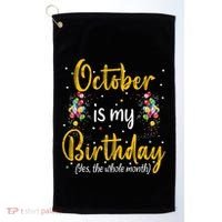 October Is My Birthday Yes The Whole Month October Birthday Golf Towel thumb 0
