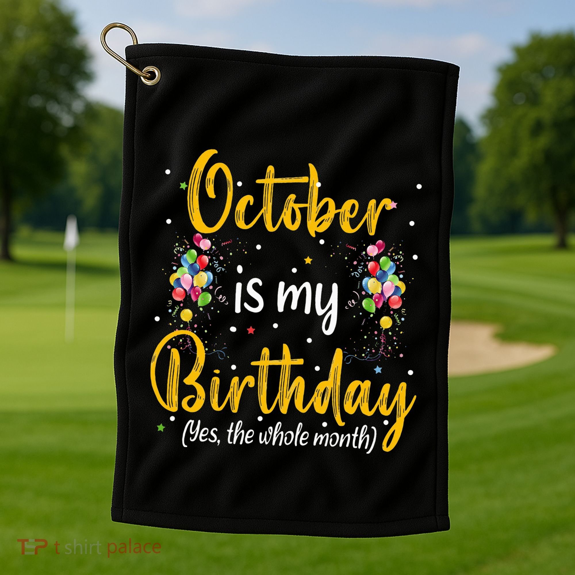 October Is My Birthday Yes The Whole Month October Birthday Golf Towel
