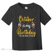 October Is My Birthday Yes The Whole Month October Birthday Toddler T-Shirt thumb 0