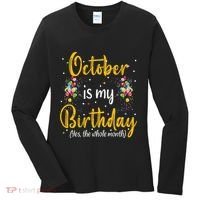 October Is My Birthday Yes The Whole Month October Birthday Women's Long Sleeve Shirt thumb 0