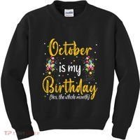 October Is My Birthday Yes The Whole Month October Birthday Kids Sweatshirt thumb 0