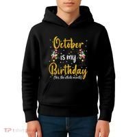October Is My Birthday Yes The Whole Month October Birthday Kids Hoodie thumb 4