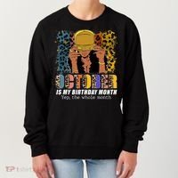 October Is My Birthday Yes The Whole Month October Birthday Women's Sweatshirt thumb 0