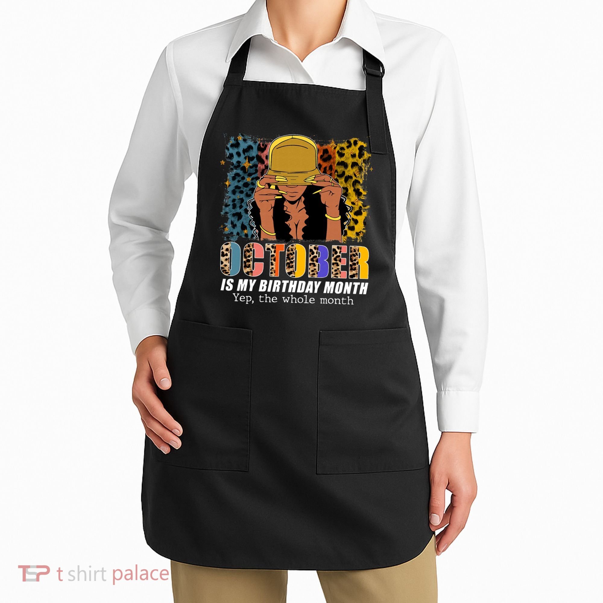 October Is My Birthday Yes The Whole Month October Birthday Apron