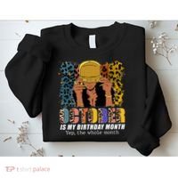 October Is My Birthday Yes The Whole Month October Birthday Sweatshirt thumb 2