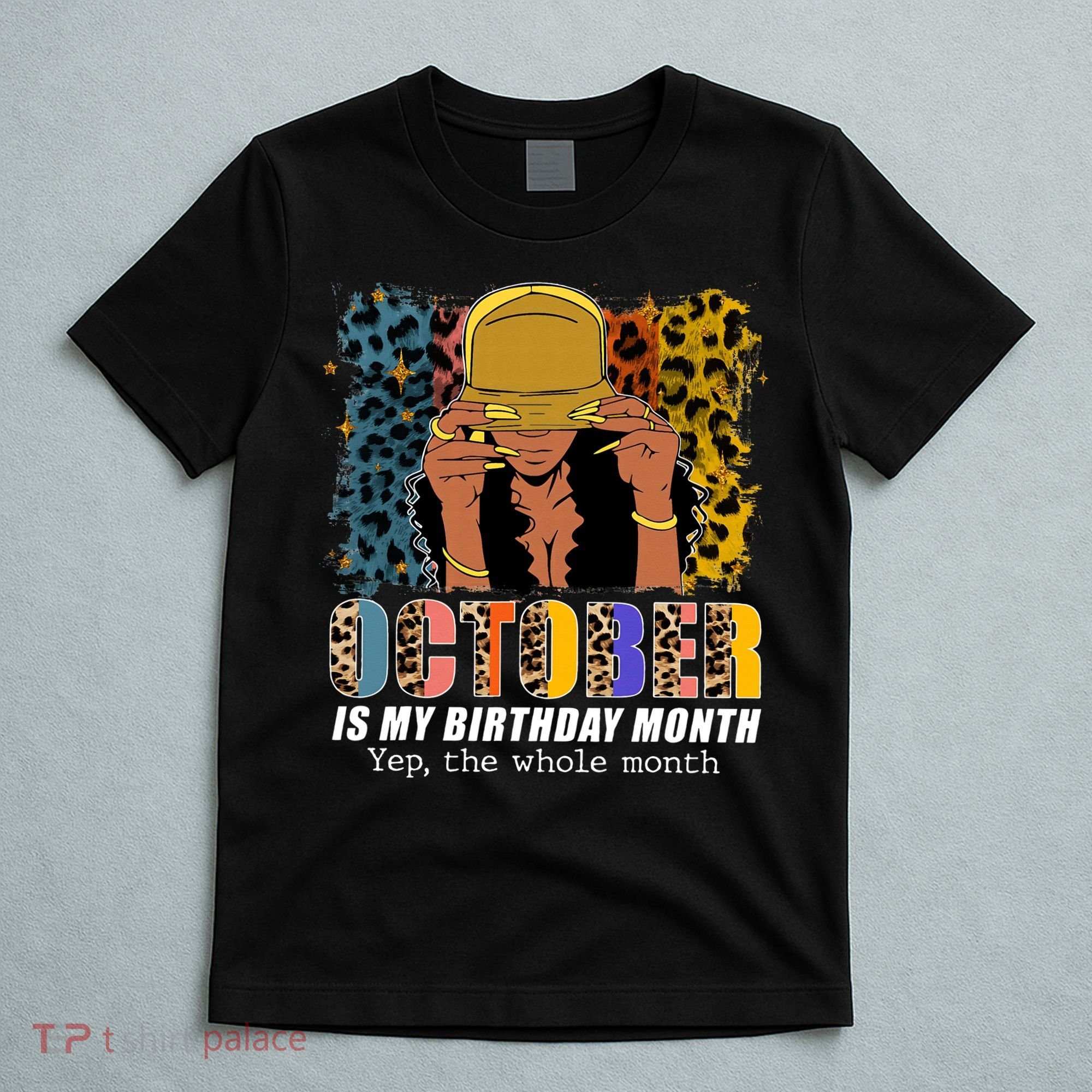 October Is My Birthday Yes The Whole Month October Birthday T-Shirt