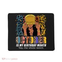 October Is My Birthday Yes The Whole Month October Birthday Mousepad thumb 0