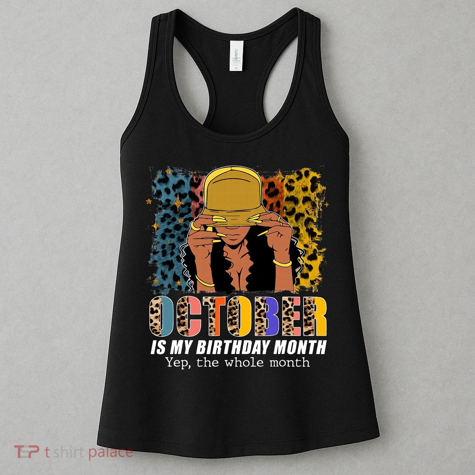 October Is My Birthday Yes The Whole Month October Birthday Women's Tank Top