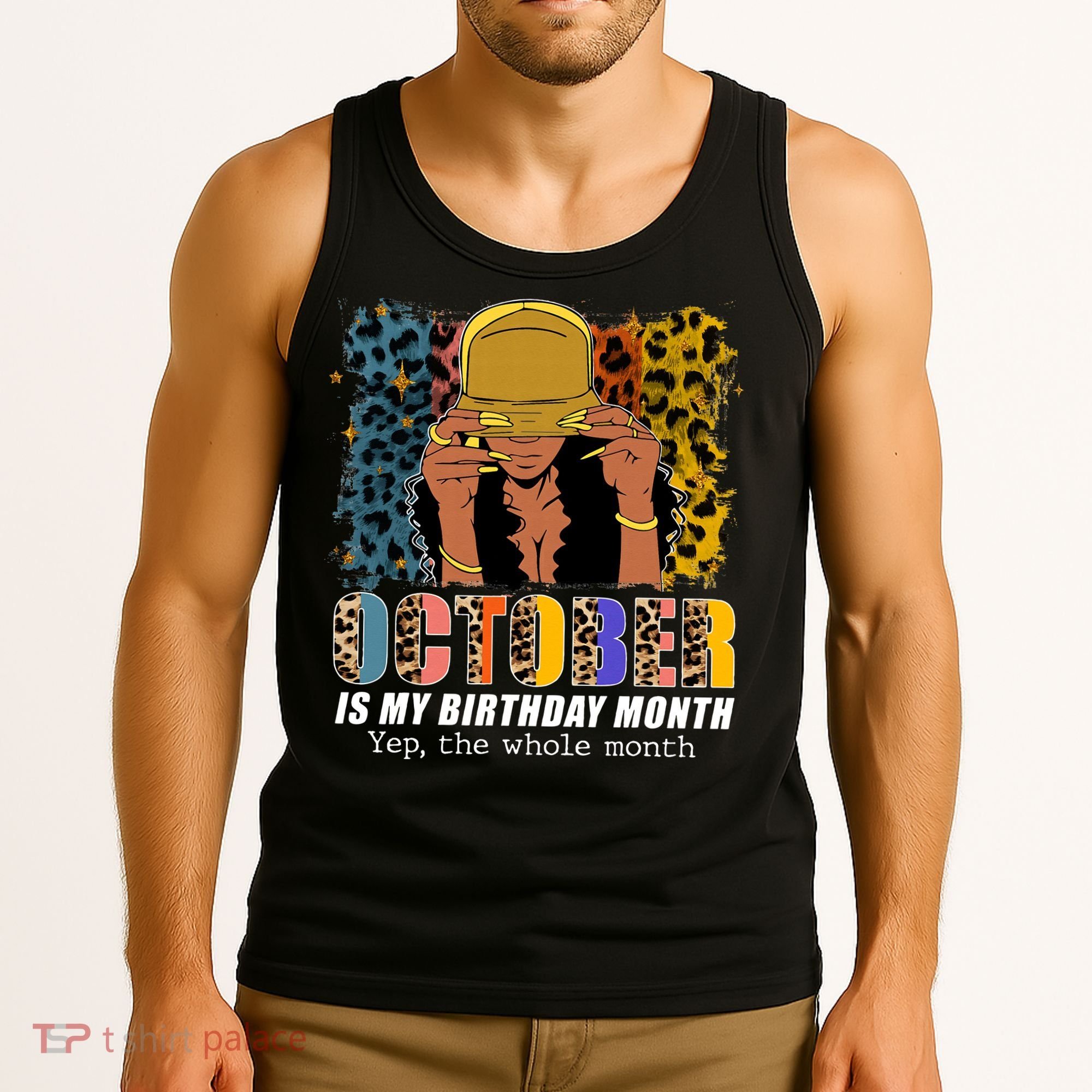 October Is My Birthday Yes The Whole Month October Birthday Tank Top