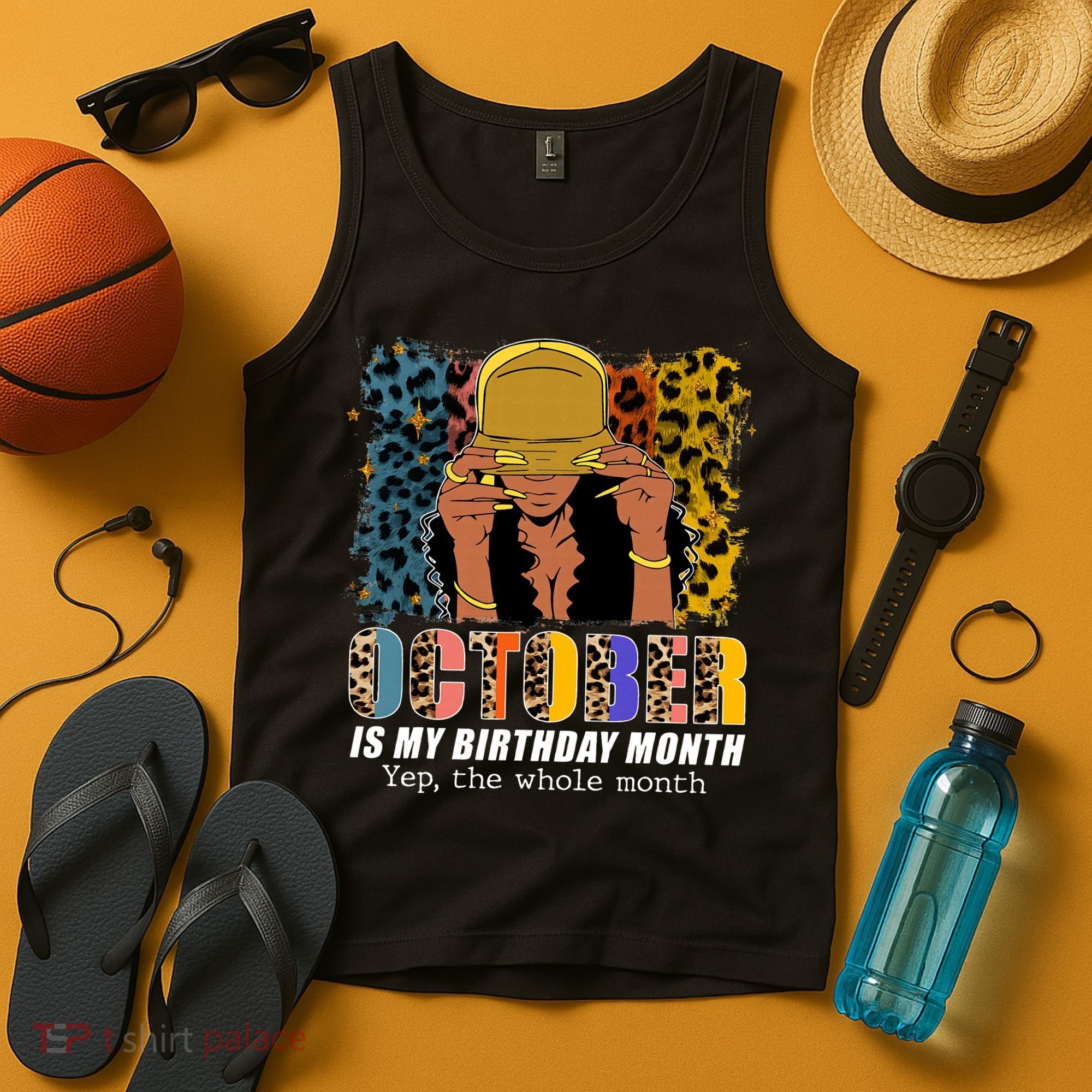 October Is My Birthday Yes The Whole Month October Birthday Tank Top