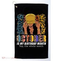 October Is My Birthday Yes The Whole Month October Birthday Golf Towel thumb 0