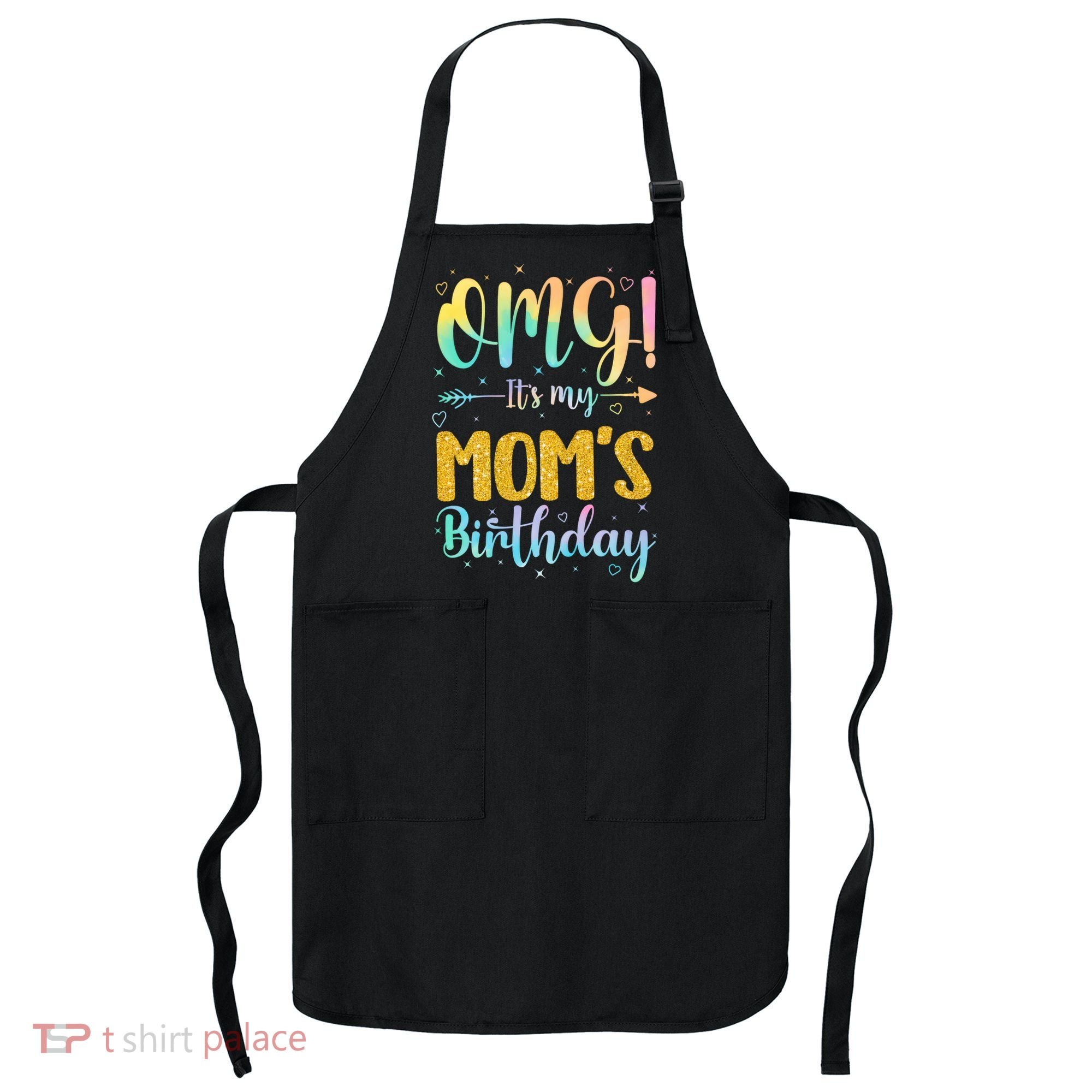 OMG Its My Moms Birthday Happy BDay Mother Tie Dy Apron