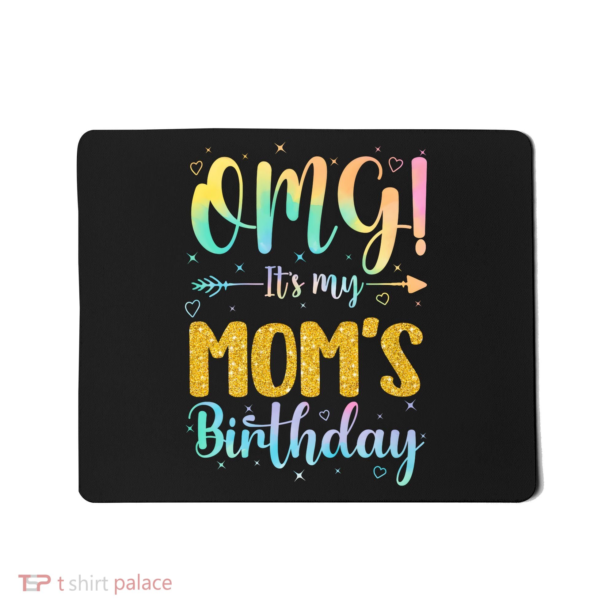 OMG Its My Moms Birthday Happy BDay Mother Tie Dy Mousepad