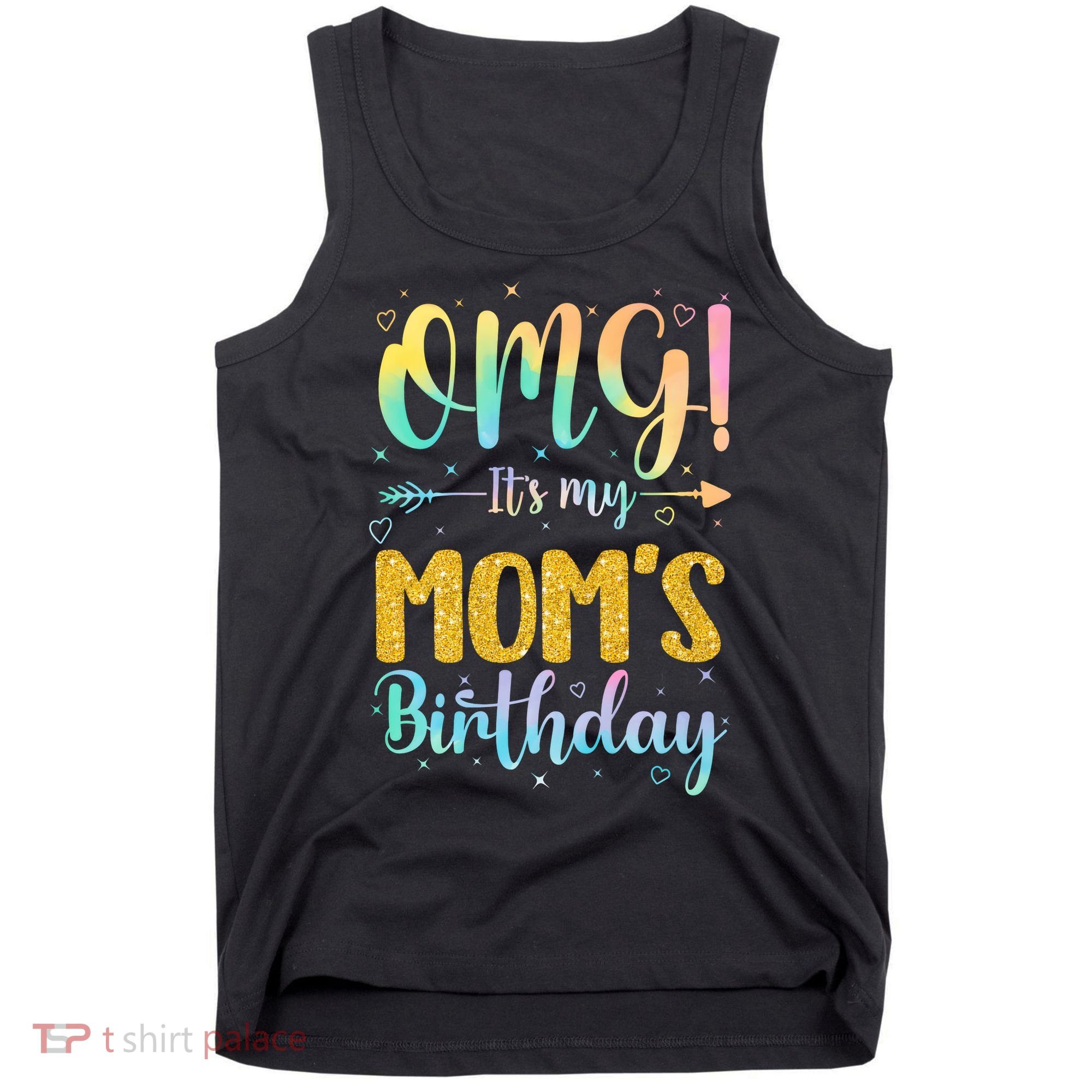 OMG Its My Moms Birthday Happy BDay Mother Tie Dy Tank Top