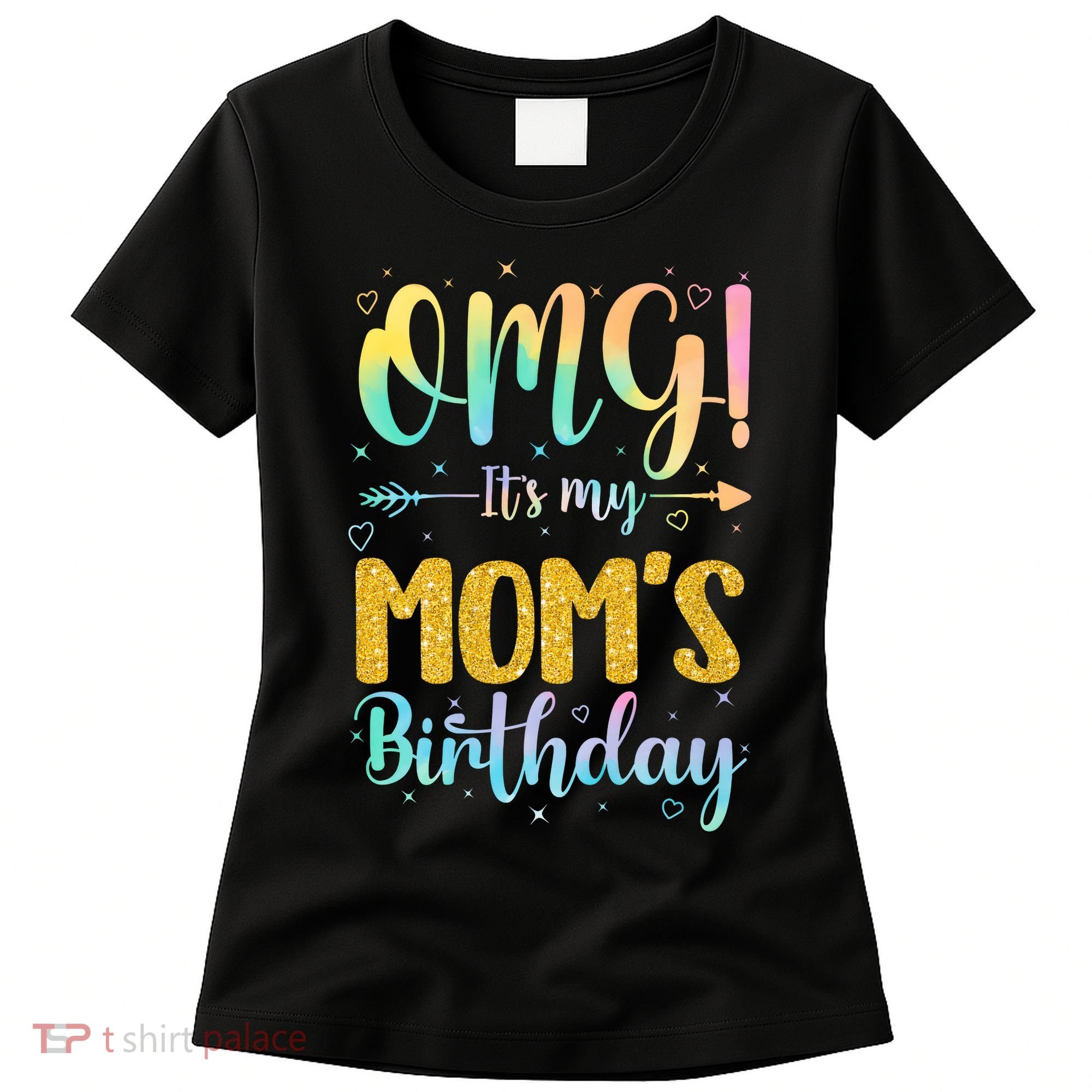 OMG Its My Moms Birthday Happy BDay Mother Tie Dy Women's T-Shirt