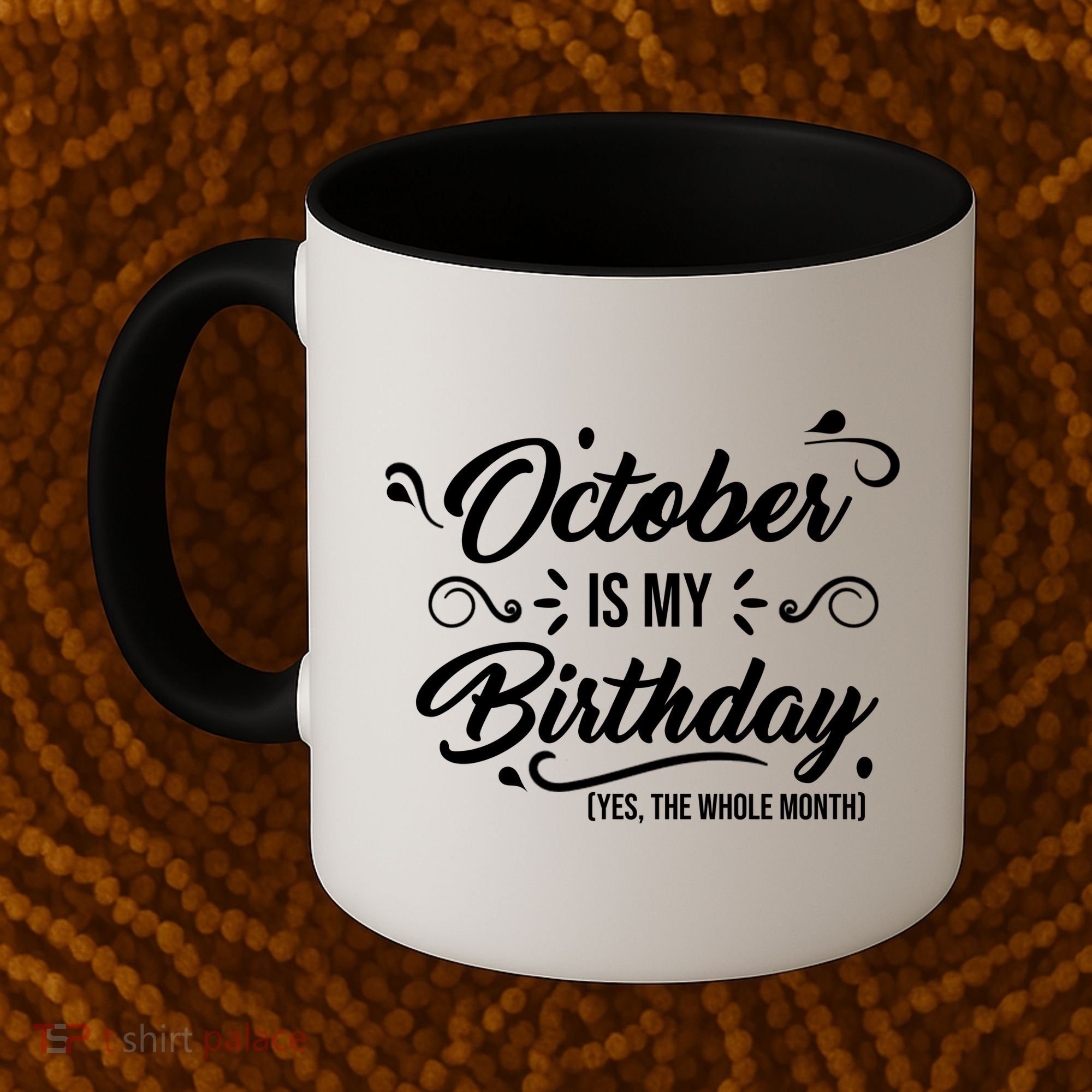 October Is My Birthday Yes The Whole Month Birthday Coffee Mug