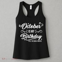 October Is My Birthday Yes The Whole Month Birthday Women's Tank Top thumb 3