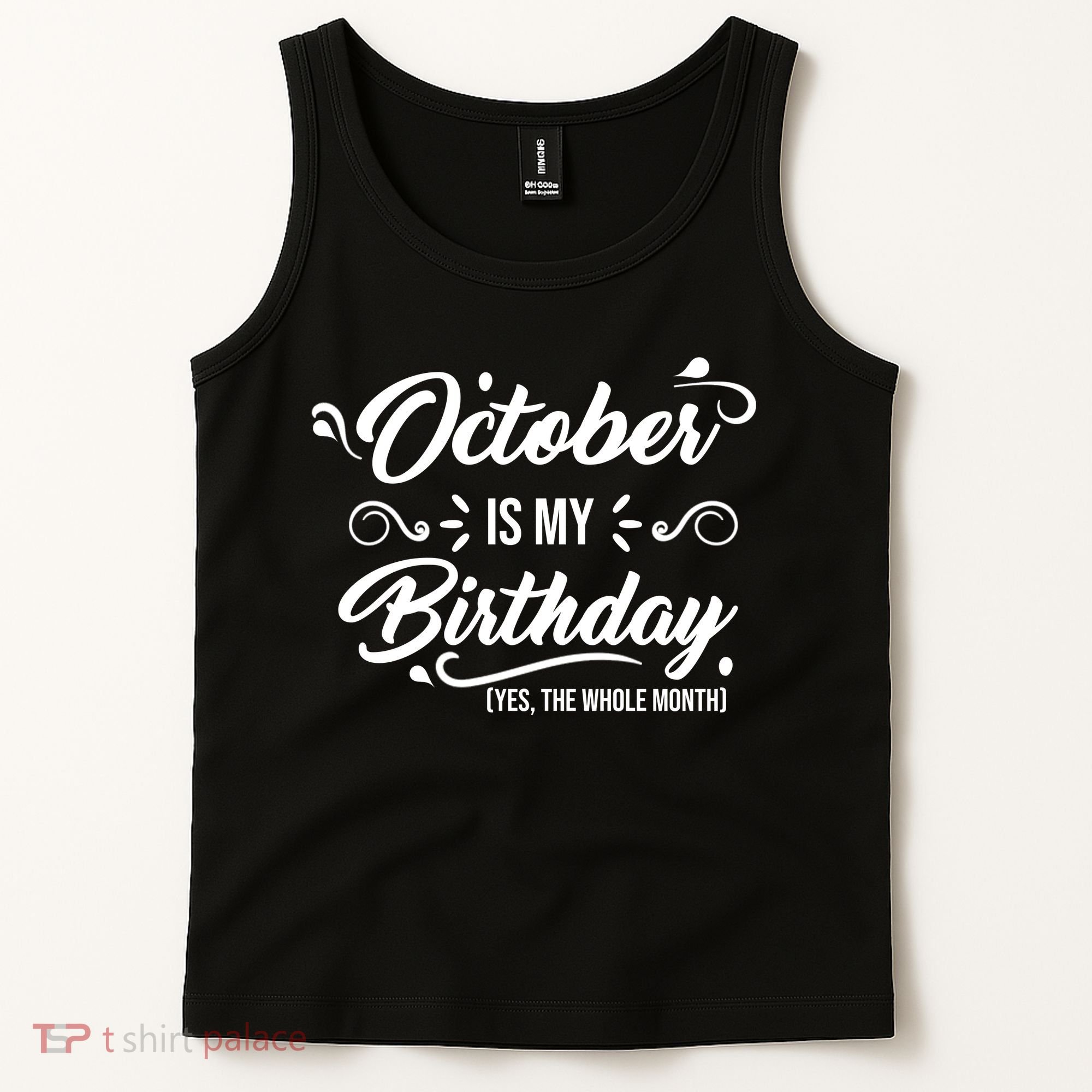 October Is My Birthday Yes The Whole Month Birthday Tank Top