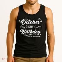 October Is My Birthday Yes The Whole Month Birthday Tank Top thumb 3