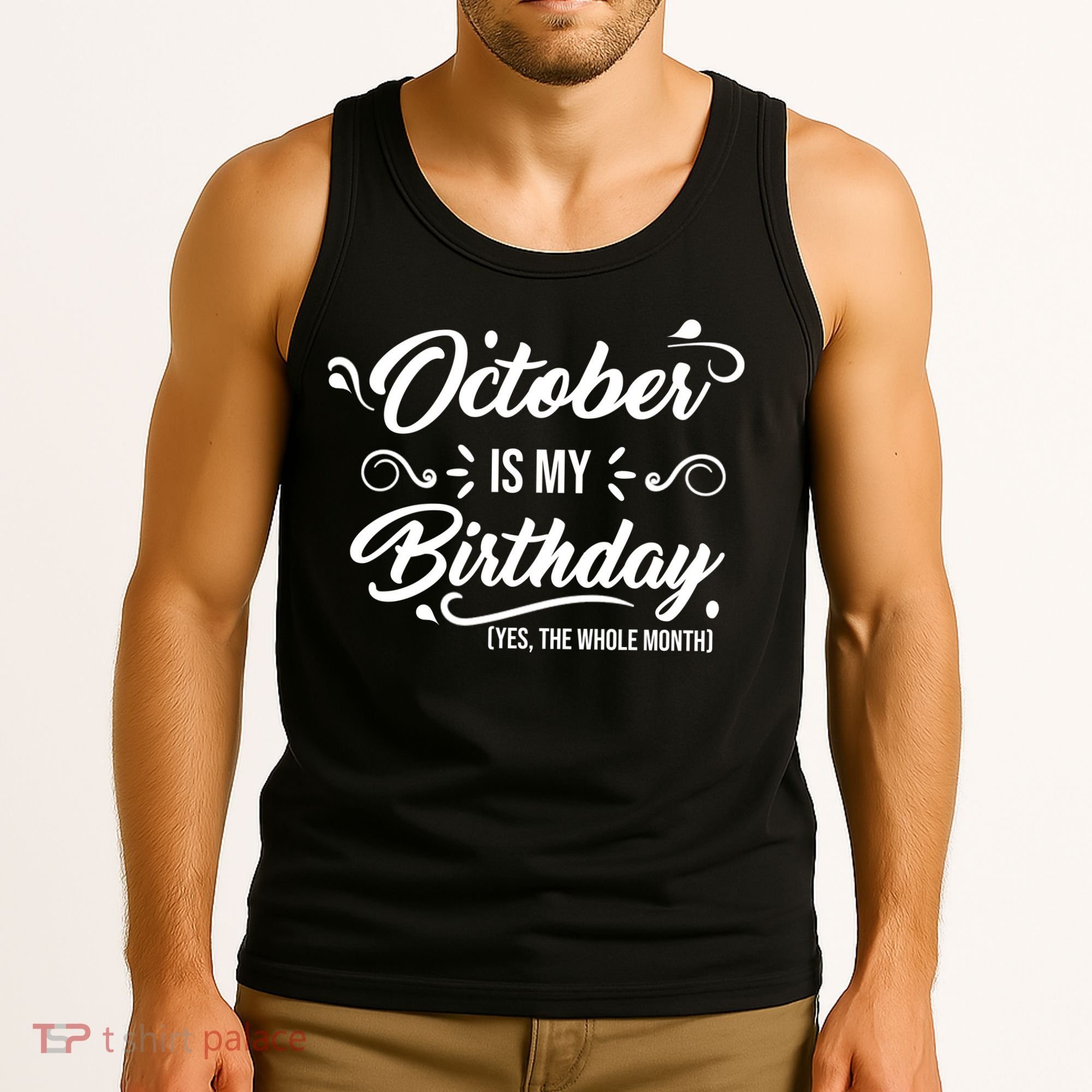 October Is My Birthday Yes The Whole Month Birthday Tank Top