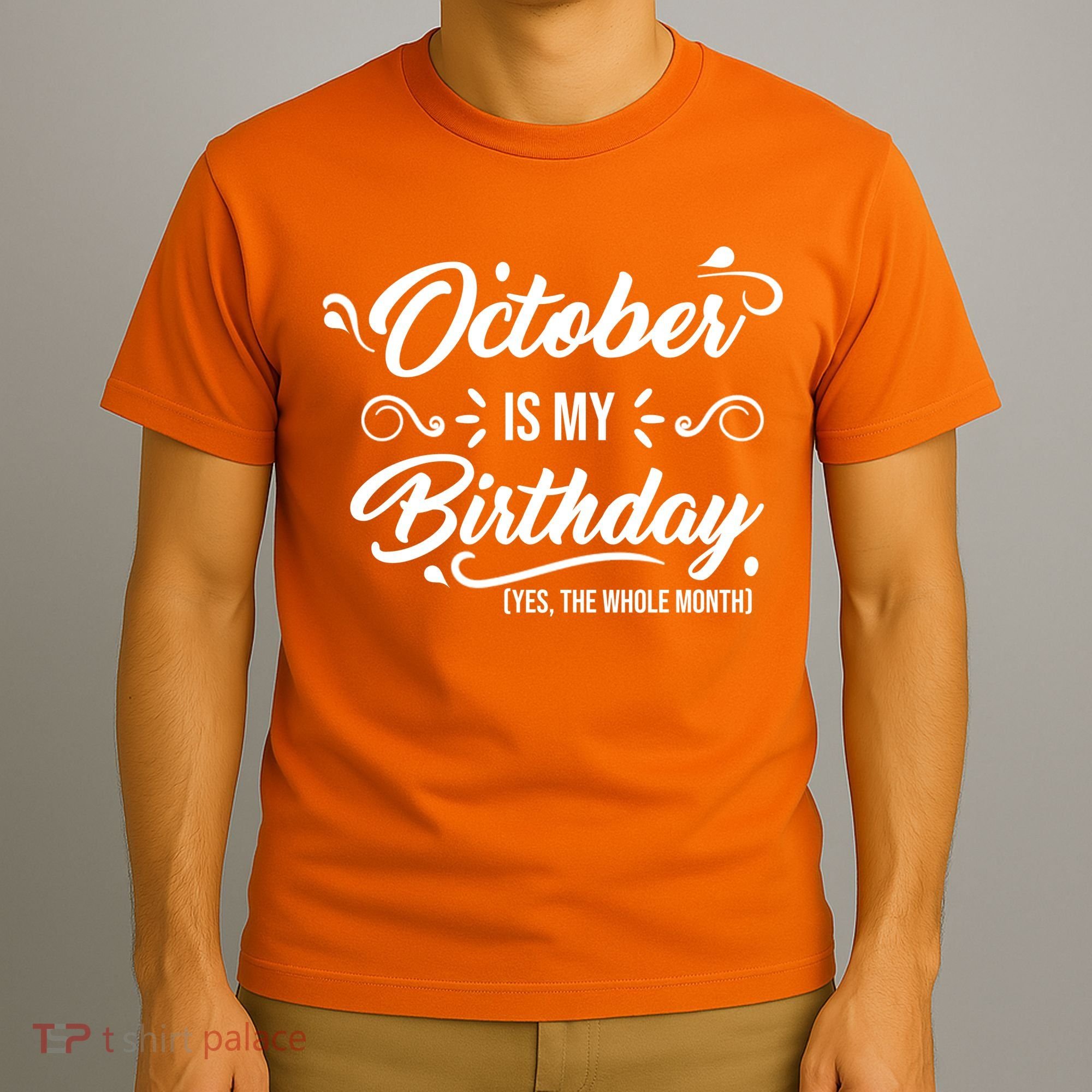 October Is My Birthday Yes The Whole Month Birthday T-Shirt
