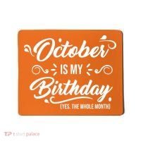 October Is My Birthday Yes The Whole Month Birthday Mousepad thumb 0