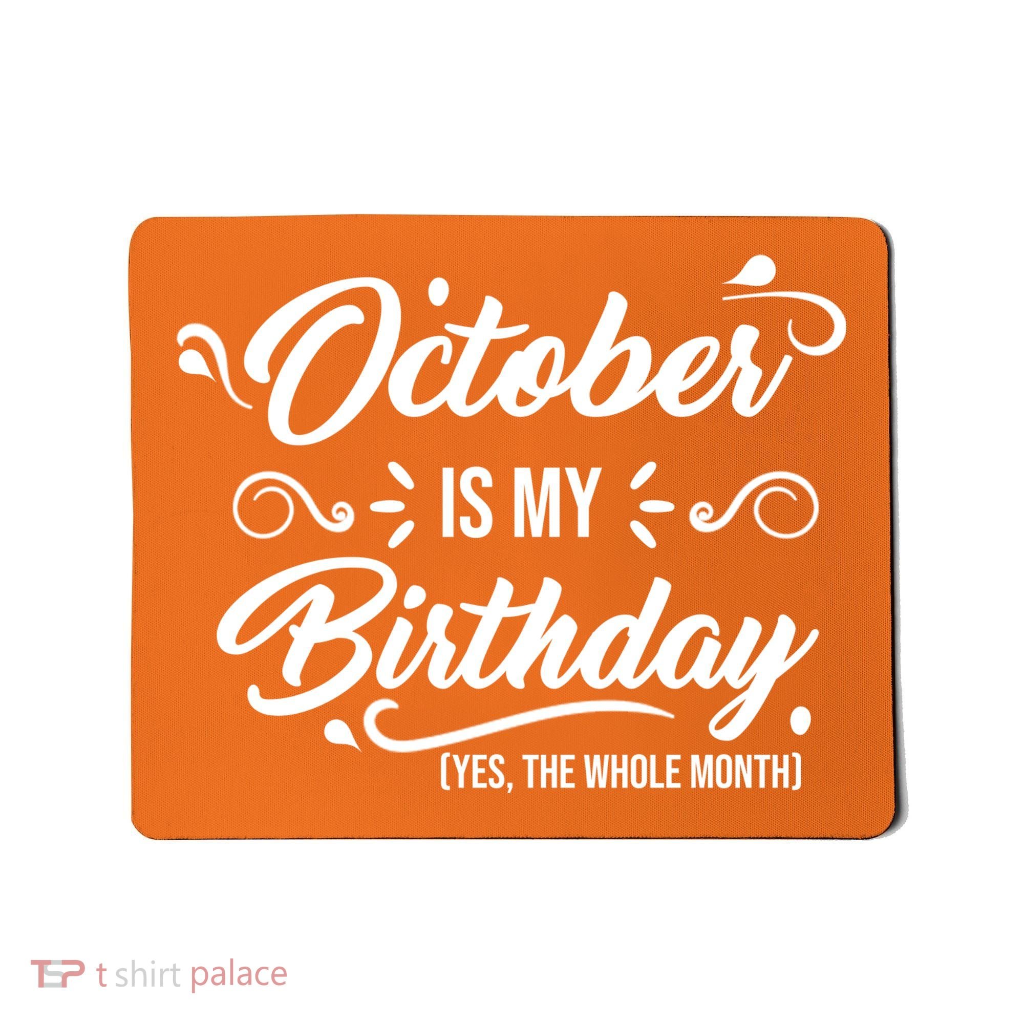 October Is My Birthday Yes The Whole Month Birthday Mousepad