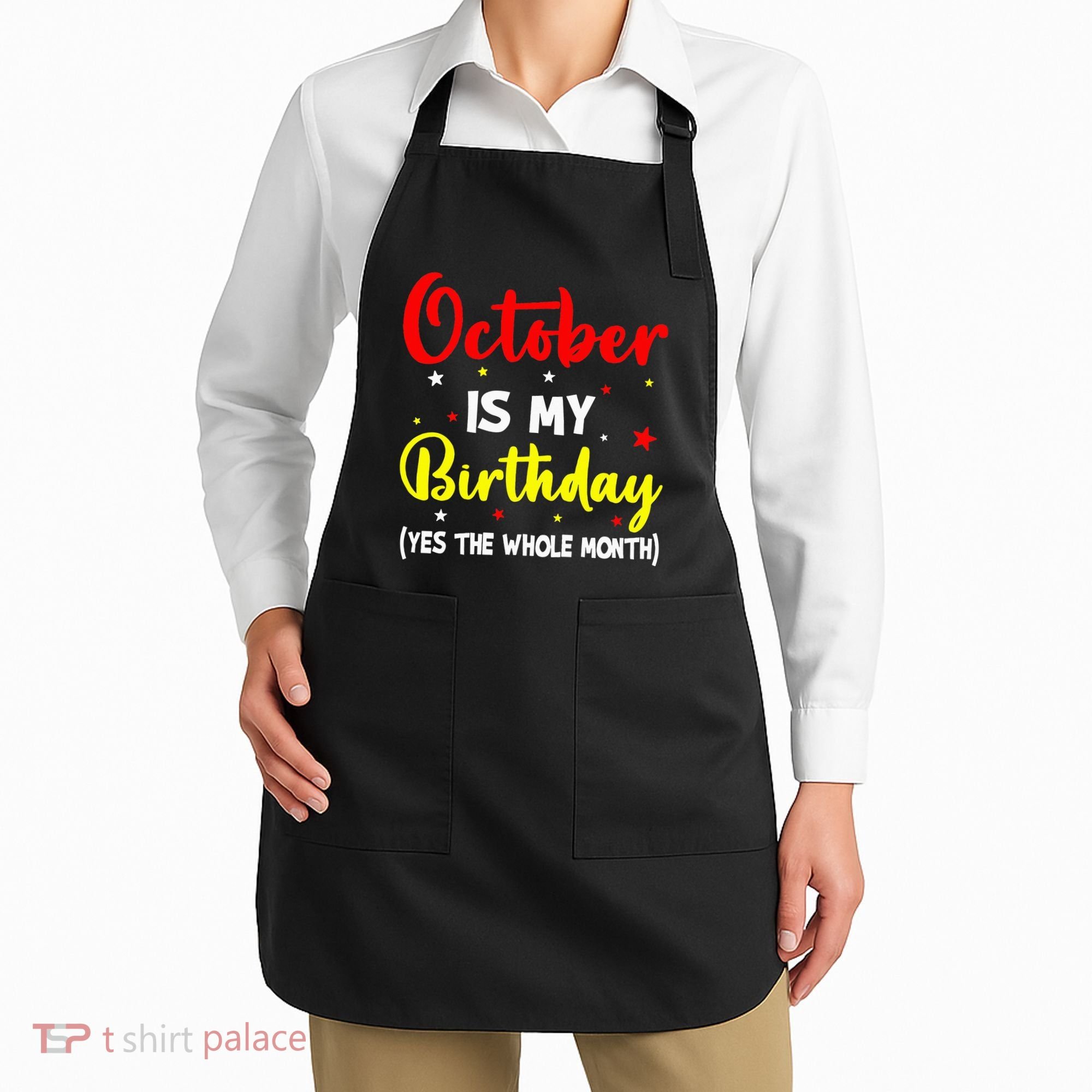 October Is My Birthday The Whole Month October Birthday Apron