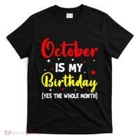 October Is My Birthday The Whole Month October Birthday T-Shirt thumb 0