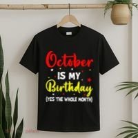 October Is My Birthday The Whole Month October Birthday T-Shirt thumb 2