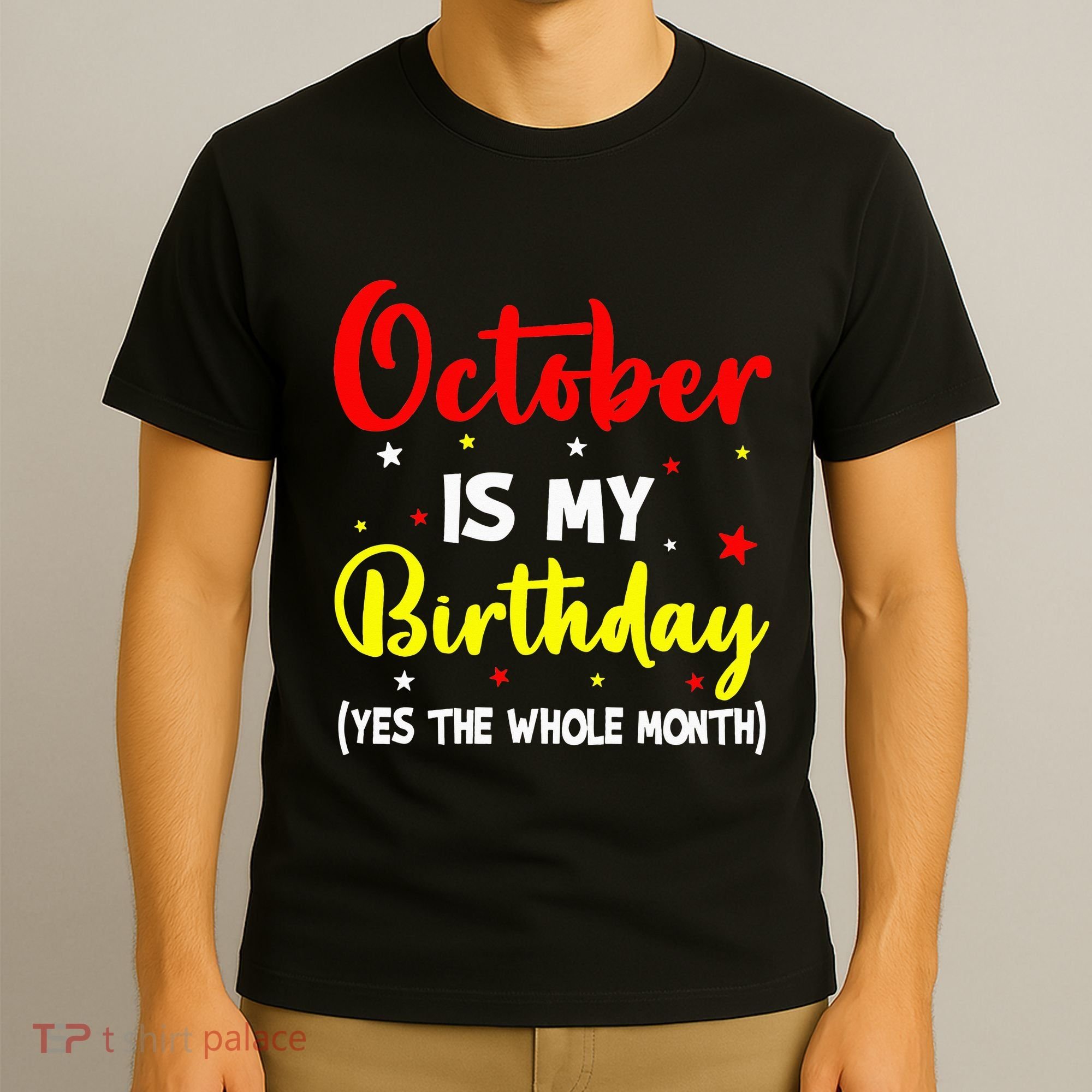 October Is My Birthday The Whole Month October Birthday T-Shirt