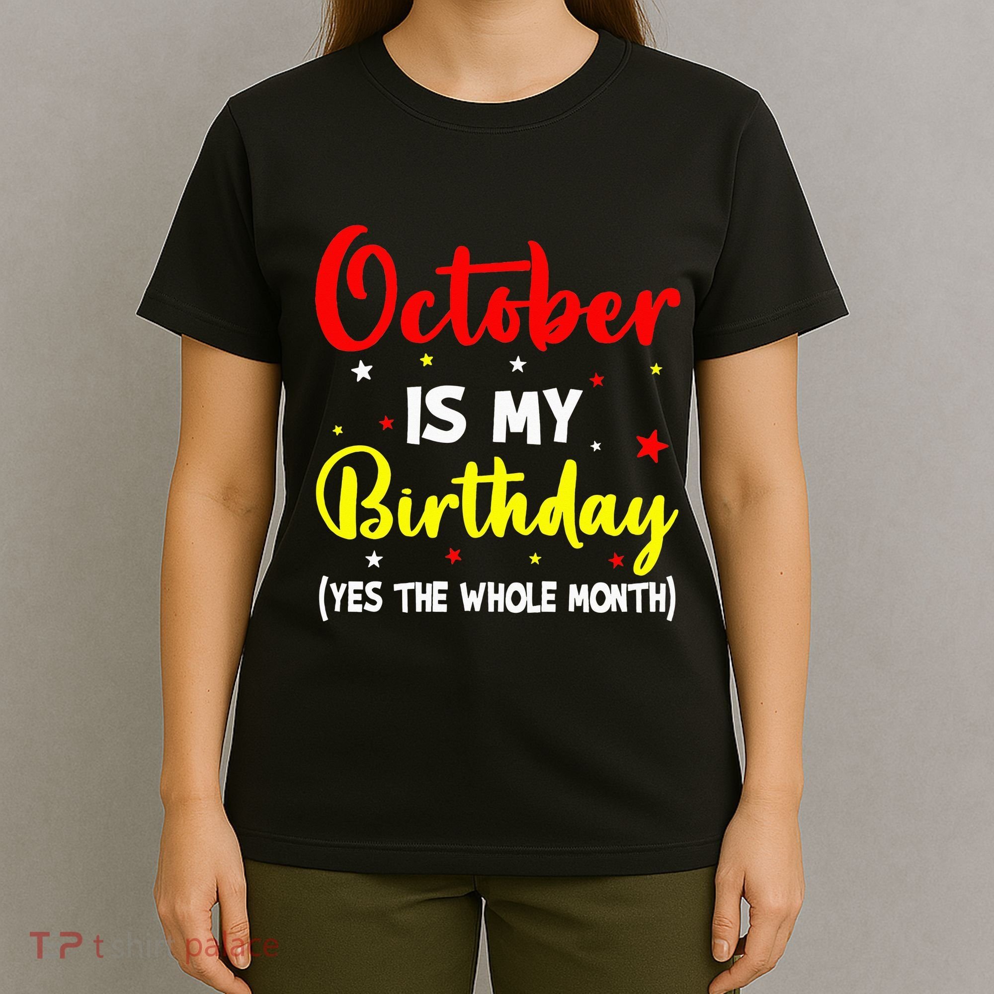 October Is My Birthday The Whole Month October Birthday T-Shirt