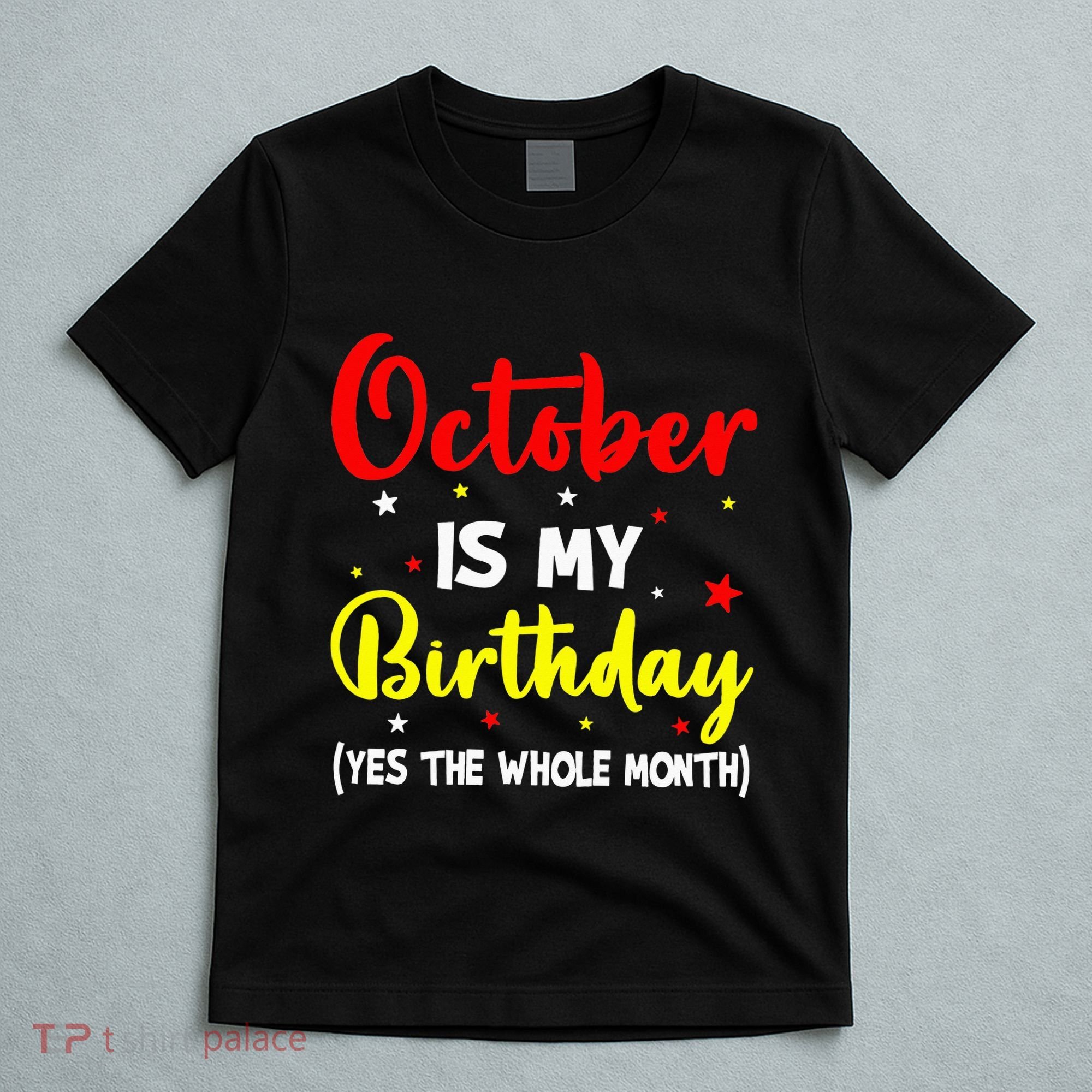 October Is My Birthday The Whole Month October Birthday T-Shirt
