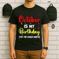 October Is My Birthday The Whole Month October Birthday T-Shirt thumb 6