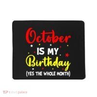October Is My Birthday The Whole Month October Birthday Mousepad thumb 0
